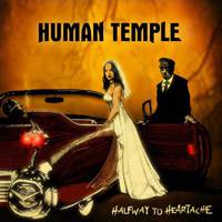 Human Temple : Halfway to Heartache